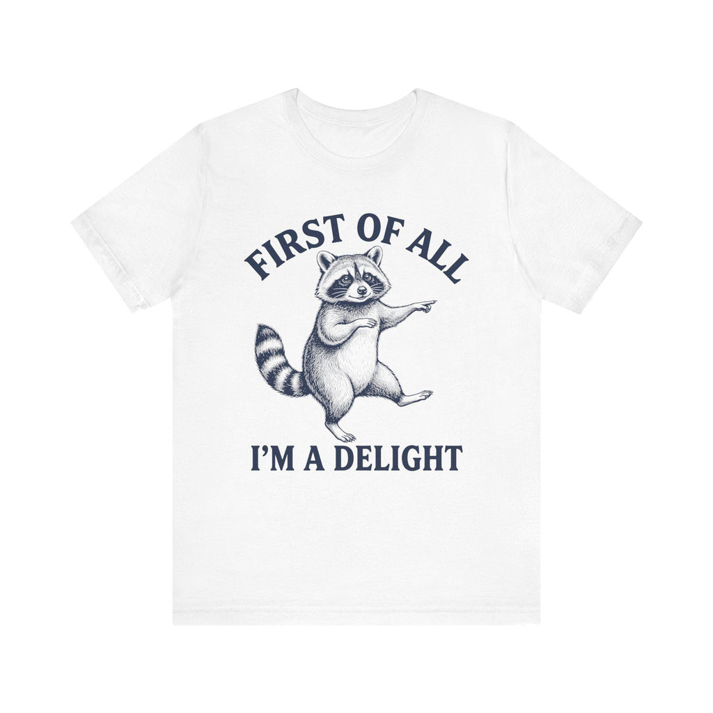 Dancing Raccoon "First of All I'm a Delight" T-Shirt | Funny Animal Tee
