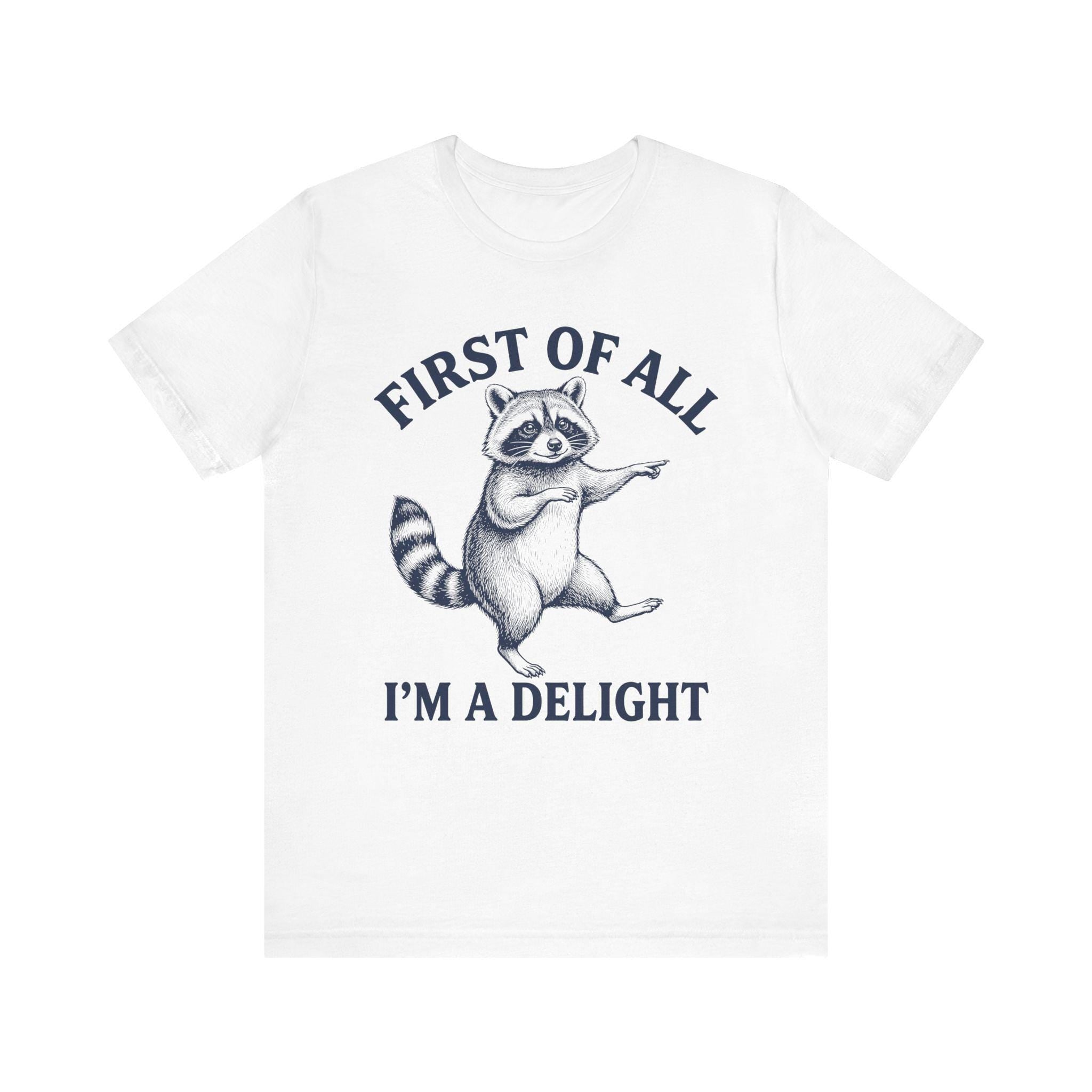 Dancing Raccoon "First of All I'm a Delight" T-Shirt | Funny Animal Tee