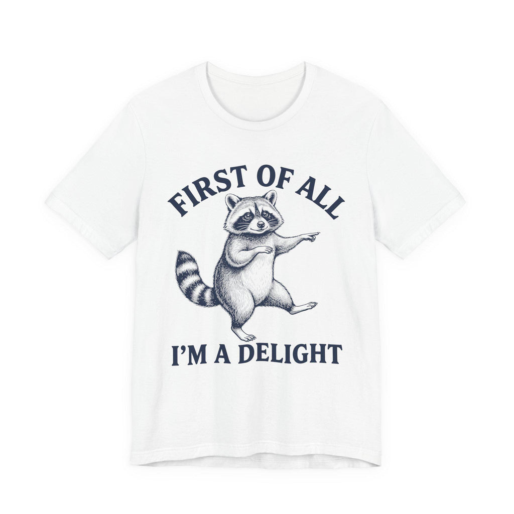 Dancing Raccoon "First of All I'm a Delight" T-Shirt | Funny Animal Tee