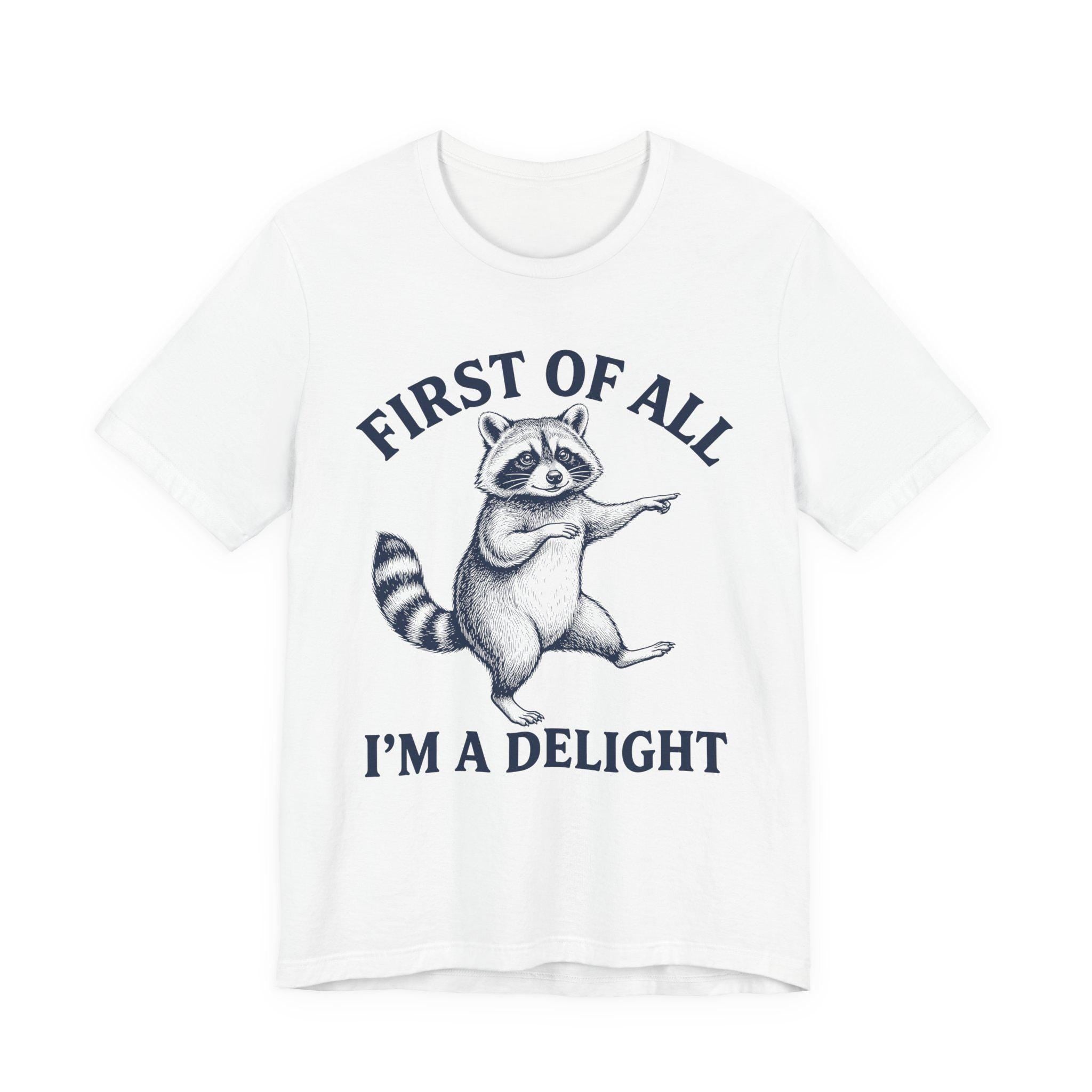 Dancing Raccoon "First of All I'm a Delight" T-Shirt | Funny Animal Tee